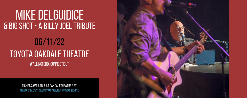 Mike Delguidice & Big Shot - A Billy Joel Tribute at Toyota Oakdale Theatre tickets Mike Delguidice & Big Shot - A Billy Joel Tribute at Toyota Oakdale Theatre