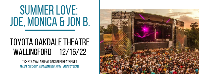 Summer Love: Joe, Monica & Jon B. at Toyota Oakdale Theatre tickets Summer Love: Joe, Monica & Jon B. at Toyota Oakdale Theatre