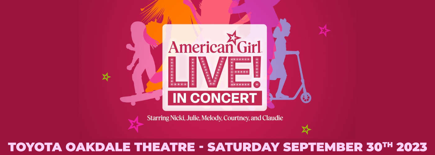 American Girl Live at Toyota Oakdale Theatre tickets American Girl Live at Toyota Oakdale Theatre