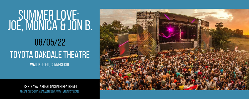 Summer Love: Joe, Monica & Jon B. at Toyota Oakdale Theatre tickets Summer Love: Joe, Monica & Jon B. at Toyota Oakdale Theatre